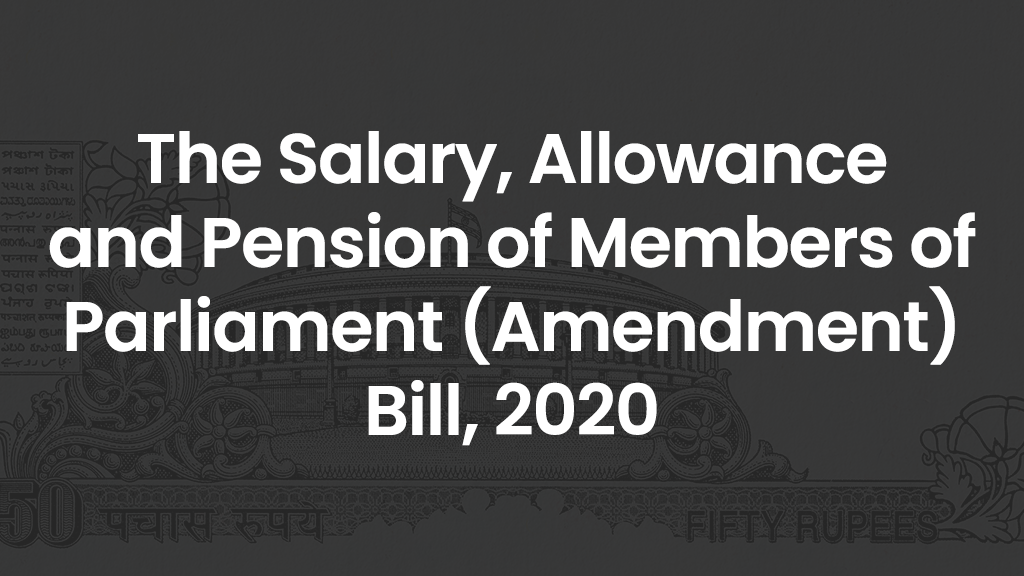 The Salary, Allowance and Pension of members of Parliament (Amendment) Bill, 2020