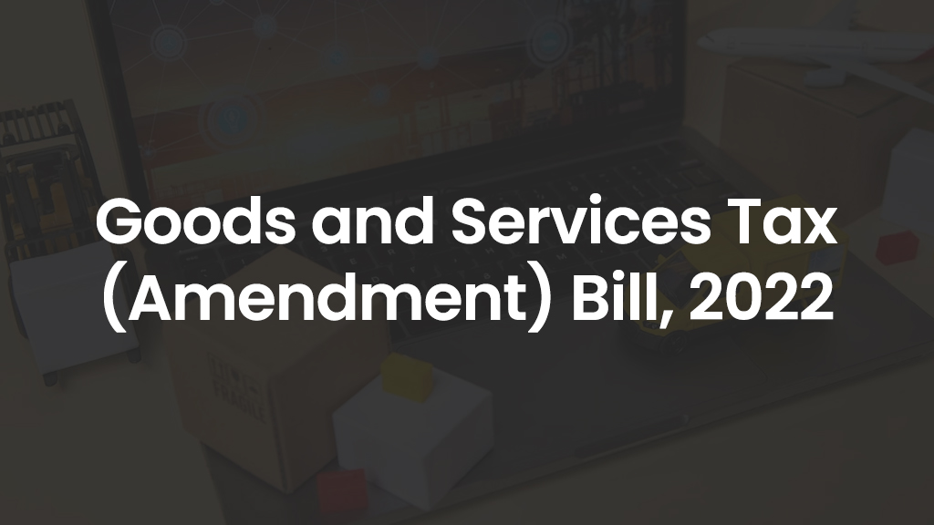 Goods and Services Tax (Amendment) Bill, 2022